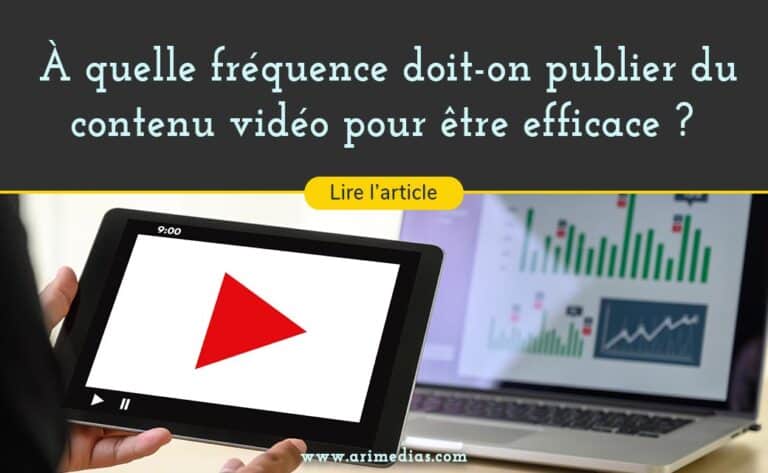 efficace fréquence rythme de publication de contenu vidéo publicités vidéos sur internet