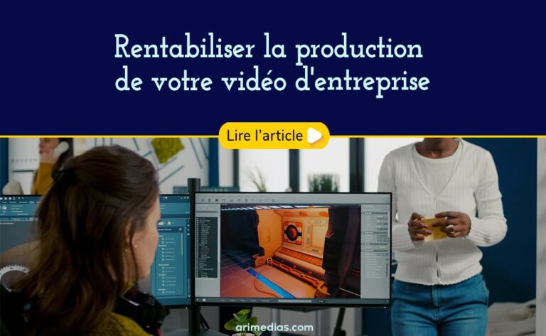 Rentabiliser la production de votre vidéo d'entreprise