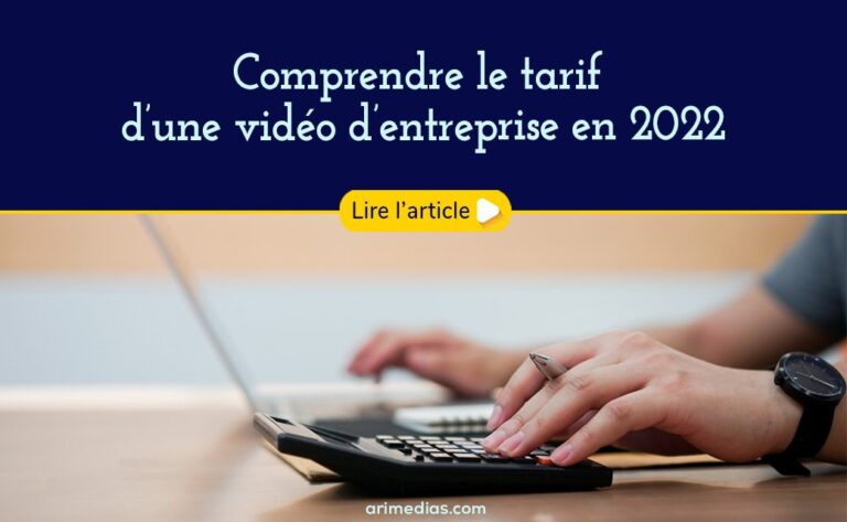 Comprendre le tarif du devis d’une vidéo d’entreprise en 2022 - Arimédias